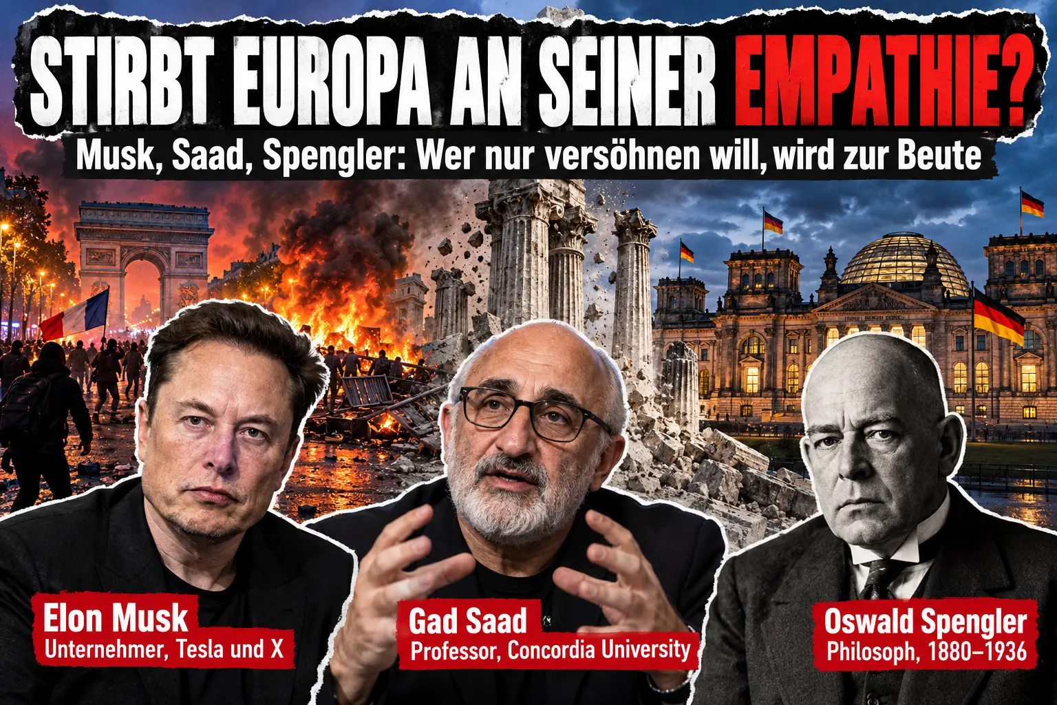 KI-generierte Illustration: Collage unter der Schlagzeile „Stirbt Europa an seiner Empathie?“, links brennende Barrikaden in Paris, rechts der Reichstag, dazwischen zerfallende Säulen; davor Elon Musk, Gad Saad und Oswald Spengler, jeweils mit Namensschild.