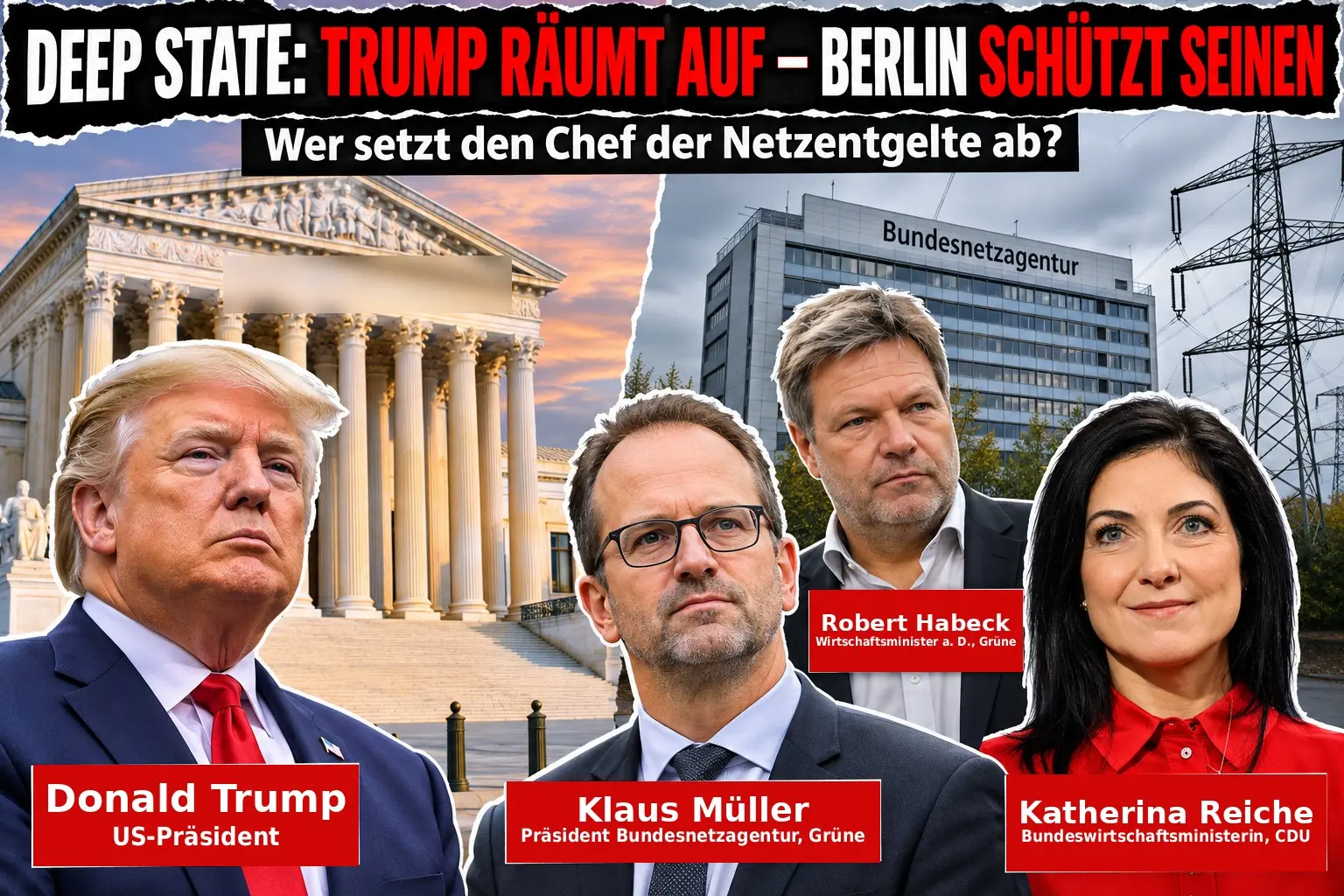 KI-generierte Illustration: Collage unter der Schlagzeile „Deep State: Trump räumt auf – Berlin schützt seinen“, links der Supreme Court in Washington, rechts das Gebäude der Bundesnetzagentur in Bonn mit Strommasten; davor Donald Trump, Klaus Müller, Robert Habeck und Katherina Reiche, jeweils mit Namensschild.